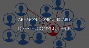 Are noncommunicable diseases communicable